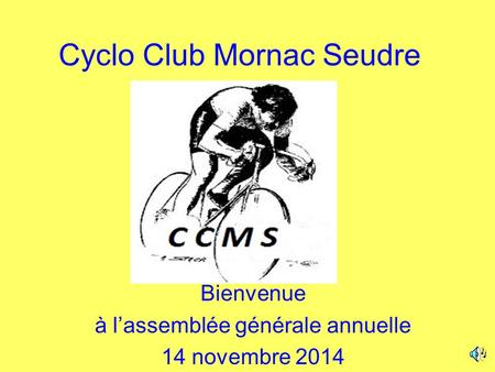 Cyclo Club Mornac Seudre Bienvenue à l’assemblée générale annuelle 14 novembre 2014.