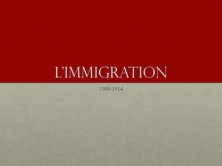 L’immigration 1900-1914 http://www.youtube.com/watch?v=vRh7ngcJ2HA&list=PL44099D7955760BDC&safety_mode=true&safe=active&persist_safety_mode=1.