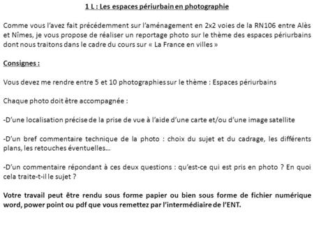 1 L : Les espaces périurbain en photographie Comme vous l’avez fait précédemment sur l’aménagement en 2x2 voies de la RN106 entre Alès et Nîmes, je vous.
