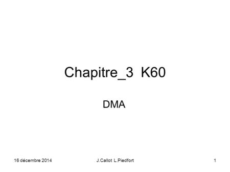 16 décembre 2014J.Callot L.Piedfort1 Chapitre_3 K60 DMA.