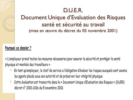 D.U.E.R. Document Unique d’Evaluation des Risques santé et sécurité au travail (mise en œuvre du décret du 05 novembre 2001)