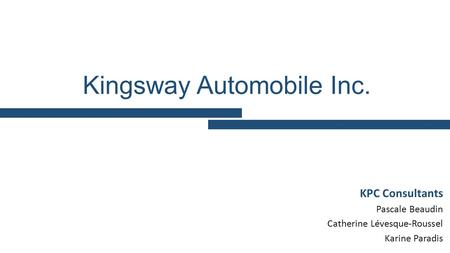 Kingsway Automobile Inc. KPC Consultants Pascale Beaudin Catherine Lévesque-Roussel Karine Paradis.