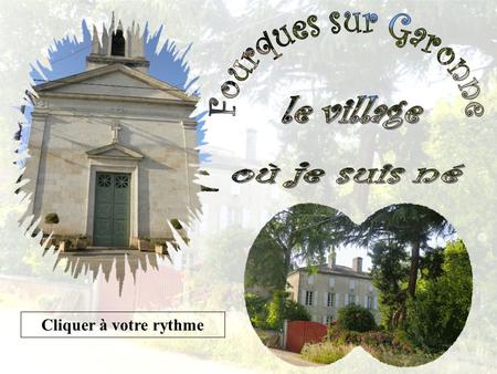 Cliquer à votre rythme La maison où je suis né C’est à un vrai pèlerinage que je vous convie en vous présentant le village qui m’a vu naître, et grandir.