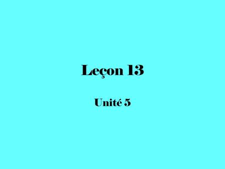 Leçon 13 Unité 5.