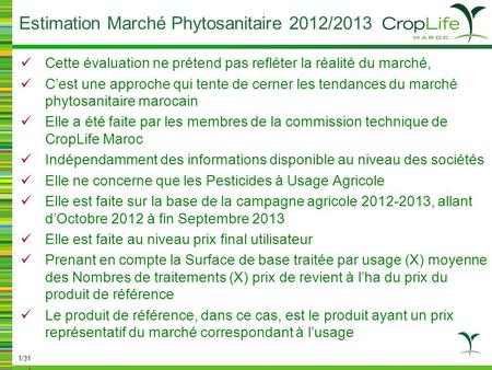 Cette évaluation ne prétend pas refléter la réalité du marché, C’est une approche qui tente de cerner les tendances du marché phytosanitaire marocain Elle.