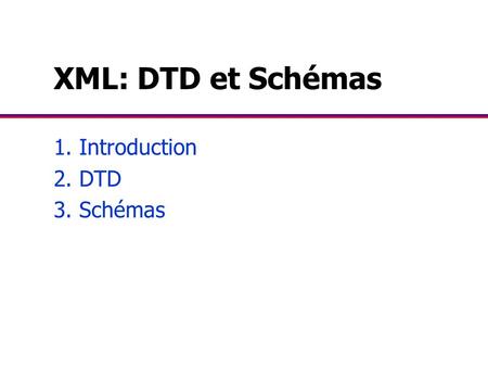 1. Introduction 2. DTD 3. Schémas