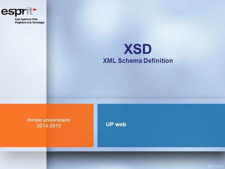 XSD XML Schema Definition Année universitaire 2014-2015 UP web.
