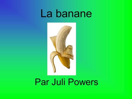 La banane Par Juli Powers.