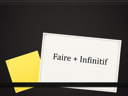 Faire + Infinitif.