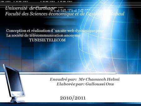 LOGO 2010/2011 Encadré par: Mr Chaouech Helmi Elaborée par: Galloussi Ons Université de Carthage Faculté des Sciences économique et de Gestion de Nabeul.
