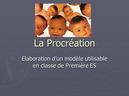 La Procréation Elaboration d’un modèle utilisable en classe de Première ES.