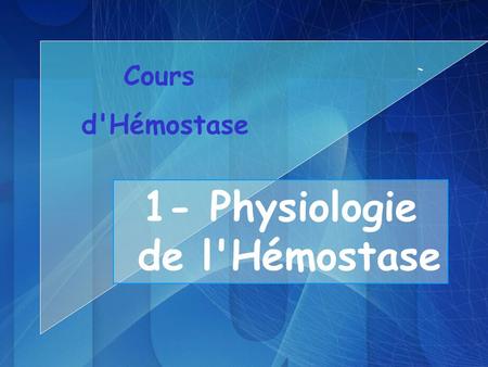 1- Physiologie de l'Hémostase