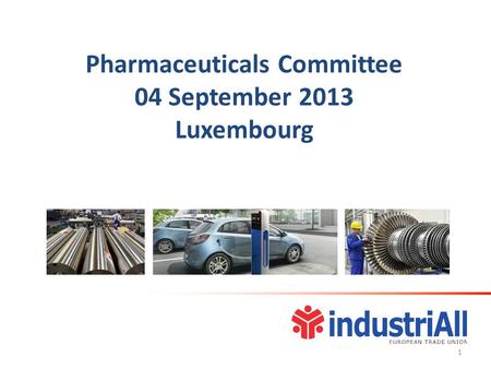 1 Pharmaceuticals Committee 04 September 2013 Luxembourg.