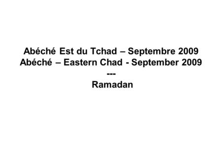 Abéché Est du Tchad – Septembre 2009 Abéché – Eastern Chad - September 2009 --- Ramadan.