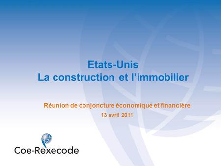 Etats-Unis La construction et l’immobilier Réunion de conjoncture économique et financière 13 avril 2011.