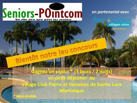 En partenariat avec Gagnez un séjour * (3 jours / 2 nuits) en petit-déjeuner au Village Club Pierre et Vacances de Sainte Luce Martinique * Base double.