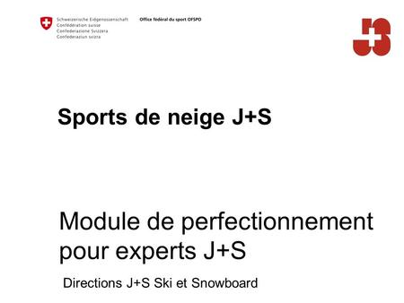 Sports de neige J+S Directions J+S Ski et Snowboard Module de perfectionnement pour experts J+S.