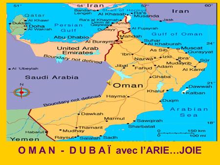 O M A N - D U B A Ï avec l’ARIE…JOIE O M A N 1 er Jour : Visite de la Capitale du Sultanat d’Oman - MASCATE.