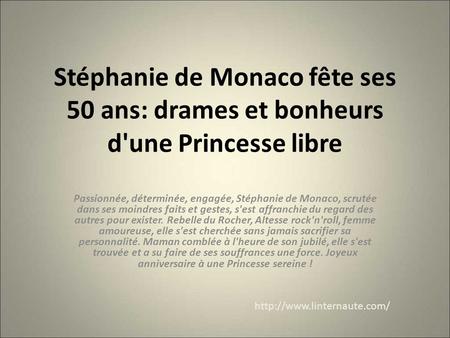 Stéphanie de Monaco fête ses 50 ans: drames et bonheurs d'une Princesse libre Passionnée, déterminée, engagée, Stéphanie de Monaco, scrutée dans ses moindres.