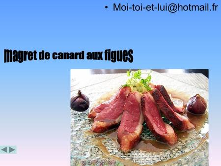 INGREDIENT POUR 6 PERSONNES 3 magrets de canards 20 a 25 figue(500g) 30g de beurre Un peu de romarin 2 cuillere a soupes de.