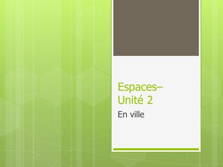 Espaces– Unité 2 En ville.