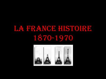 La France Histoire 1870-1970. Guerre Franco- Prussienne 1870-1871 La guerre était divisée en deux périodes:la Guerre Impériale et la Guerre Républicaine.