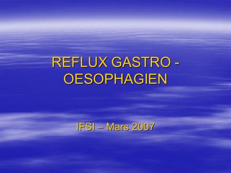 REFLUX GASTRO - OESOPHAGIEN
