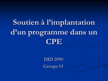 Soutien à l’implantation d’un programme dans un CPE DID 2090 Groupe 01.