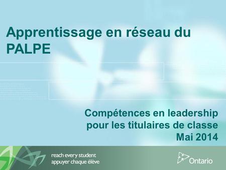 Apprentissage en réseau du PALPE Compétences en leadership pour les titulaires de classe Mai 2014.