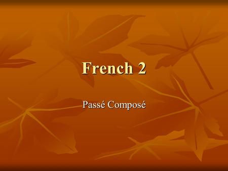 French 2 Passé Composé.