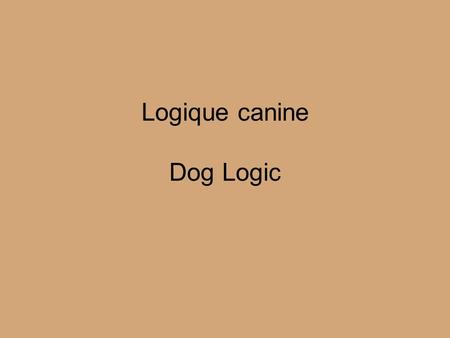 Logique canine Dog Logic. La raison qu’un chien a autant d’amis est qu’ils se fait aller la queue plus souvent que la langue... The reason a dog has so.