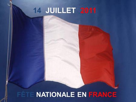 14 JUILLET 2011 FÊTE NATIONALE EN FRANCE PARIS – ILE DE FRANCE.