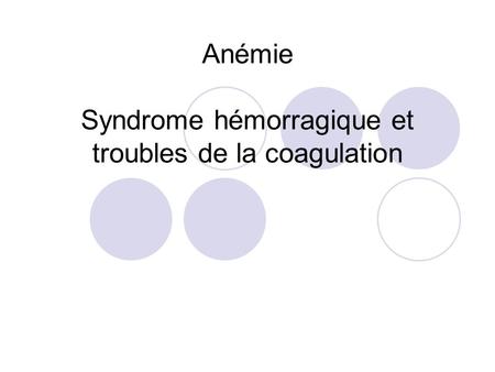 Anémie Syndrome hémorragique et troubles de la coagulation