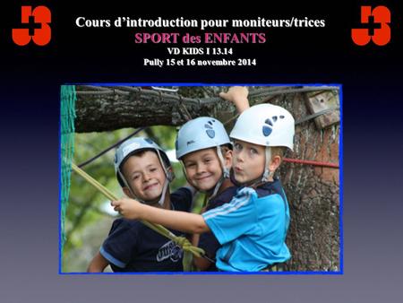 Cours d’introduction pour moniteurs/trices SPORT des ENFANTS VD KIDS I 13.14 Pully 15 et 16 novembre 2014.