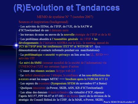 (R)Evolution et Tendances MEMO de synthèse N° 7 (octobre 2007) Sources et inspiration (background) Les activités de EENet, de l’IFIP, de l’UE, de la SATW.