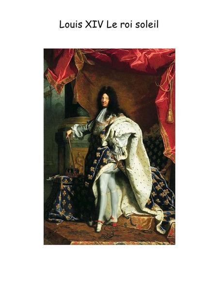 Louis XIV Le roi soleil.