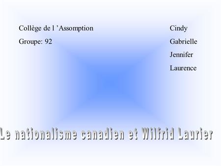 Collège de l ’Assomption Groupe: 92 Cindy Gabrielle Jennifer Laurence.