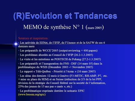 (R)Evolution et Tendances MEMO de synthèse N° 1 ( mars 2005 ) Sources et inspiration : Les activités de EENet, de l’IFIP, de l’Unesco et de la SATW de.