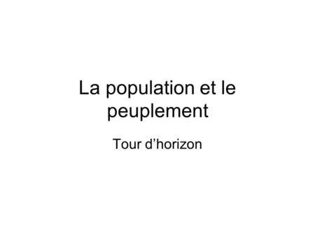 La population et le peuplement Tour d’horizon. Population et peuplement La densité de la population.