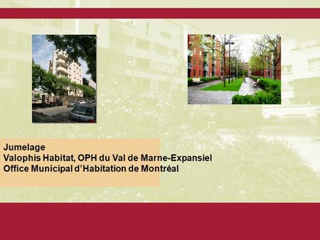 Jumelage Valophis Habitat, OPH du Val de Marne-Expansiel Office Municipal d’Habitation de Montréal.