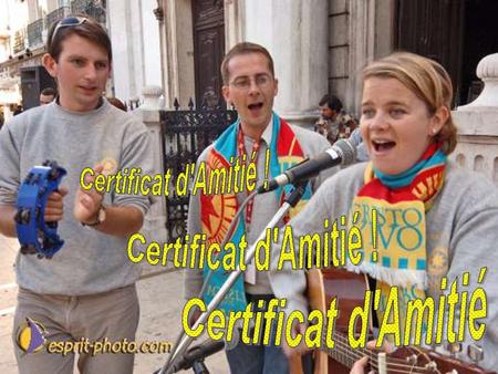 Certificat d'Amitié ! Certificat d'Amitié ! Certificat d'Amitié !