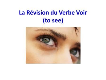 La Révision du Verbe Voir (to see)
