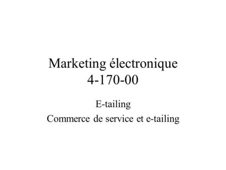 Marketing électronique 4-170-00 E-tailing Commerce de service et e-tailing.