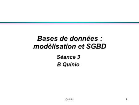 Quinio1 Bases de données : modèlisation et SGBD Séance 3 B Quinio.