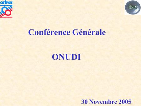 Conférence Générale ONUDI 30 Novembre 2005. Accréditation  2ème et dernier niveau de contrôle pour l’attestation de la conformité et l’établissement.