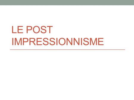 Le Post Impressionnisme