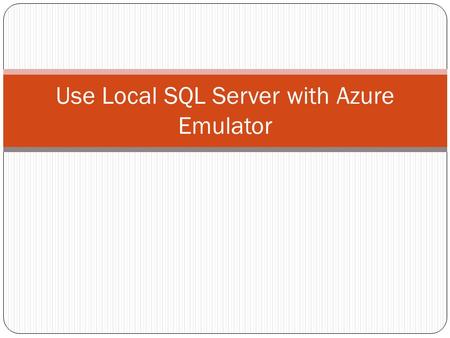 Use Local SQL Server with Azure Emulator. Configurer la DAL Fabriquer une DAL dans un projet de class library Configurer le data model avec la bdd locale.