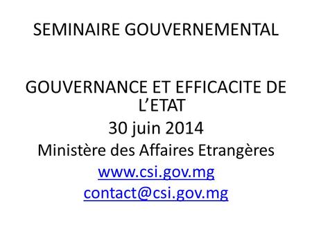 SEMINAIRE GOUVERNEMENTAL GOUVERNANCE ET EFFICACITE DE L’ETAT 30 juin 2014 Ministère des Affaires Etrangères
