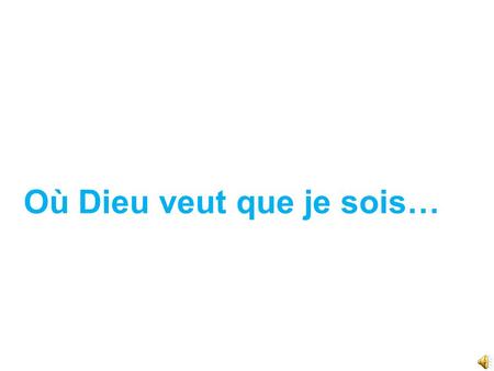 Où Dieu veut que je sois… J’écoutais l’histoire d’un homme d’affaires que je ne connais pas, mais je savais que Dieu voulait que j’écoute son histoire.