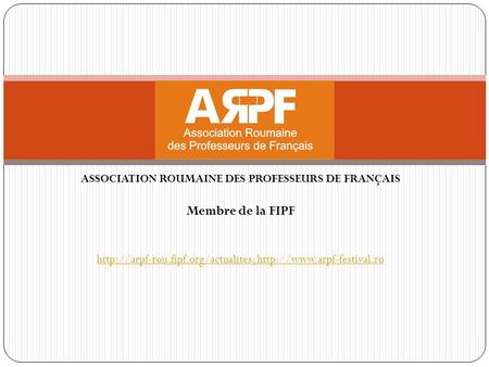 ASSOCIATION ROUMAINE DES PROFESSEURS DE FRANÇAIS
